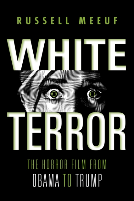 White Terror : The Horror Film from Obama to Trump, Hardback Book