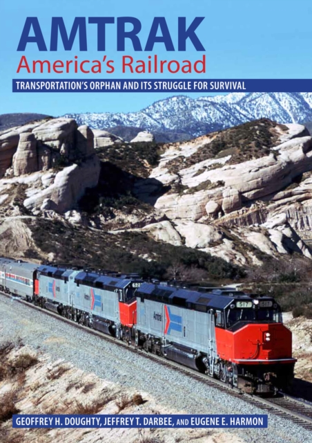 Amtrak, America's Railroad : Transportation's Orphan and Its Struggle for Survival, Hardback Book