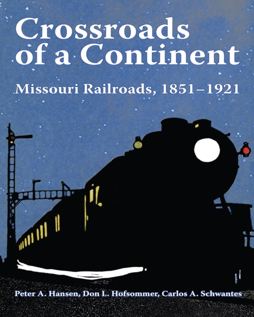 Crossroads of a Continent : Missouri Railroads, 1851-1921, Hardback Book