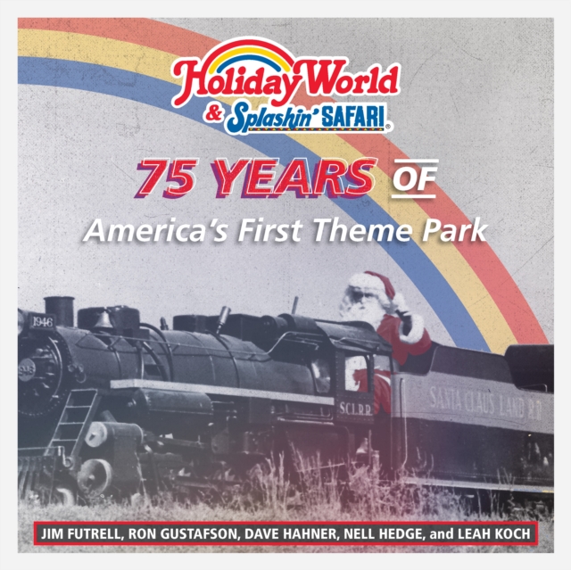 Holiday World & Splashin' Safari : 75 Years of America's First Theme Park, Hardback Book