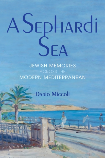 A Sephardi Sea : Jewish Memories across the Modern Mediterranean, Paperback / softback Book