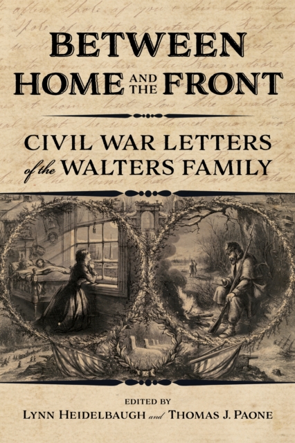 Between Home and the Front : Civil War Letters of the Walters Family, Paperback / softback Book