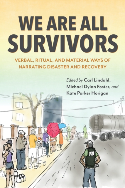 We Are All Survivors : Verbal, Ritual, and Material Ways of Narrating Disaster and Recovery, Hardback Book