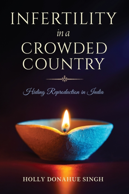 Infertility in a Crowded Country : Hiding Reproduction in India, Paperback / softback Book