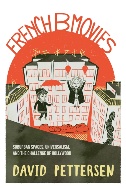 French B Movies : Suburban Spaces, Universalism, and the Challenge of Hollywood, Hardback Book