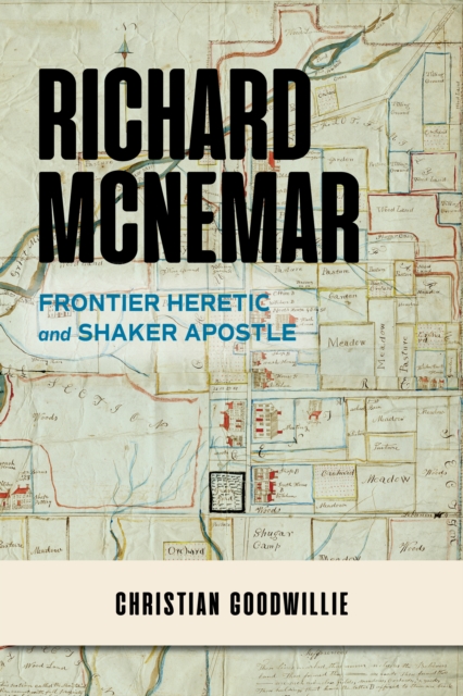 Richard McNemar : Frontier Heretic and Shaker Apostle, Hardback Book