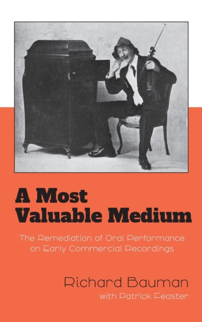 A Most Valuable Medium : The Remediation of Oral Performance on Early Commercial Recordings, Hardback Book