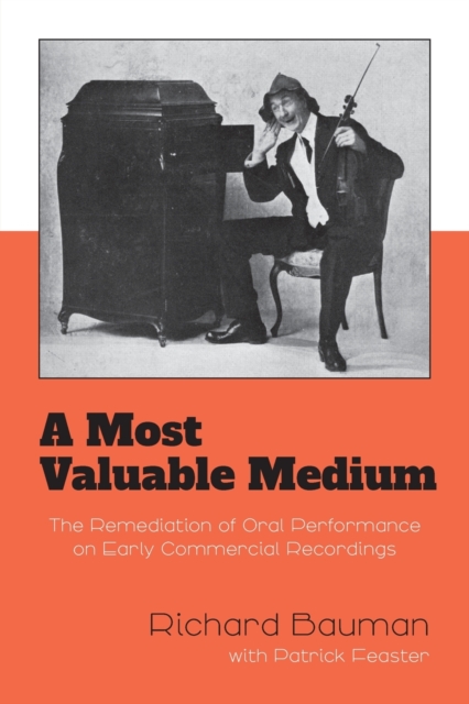 A Most Valuable Medium : The Remediation of Oral Performance on Early Commercial Recordings, Paperback / softback Book