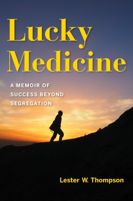 Lucky Medicine : A Memoir of Success beyond Segregation, Paperback / softback Book