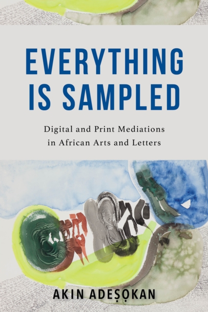 Everything Is Sampled : Digital and Print Mediations in African Arts and Letters, Hardback Book
