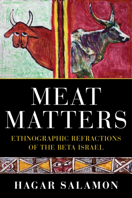 Meat Matters : Ethnographic Refractions of the Beta Israel, Hardback Book