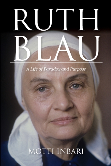 Ruth Blau : A Life of Paradox and Purpose, Paperback / softback Book