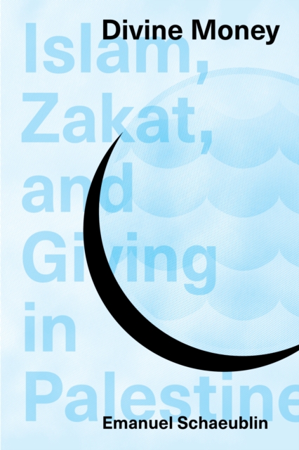 Divine Money : Islam, Zakat, and Giving in Palestine, Hardback Book