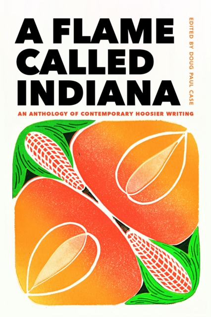 A Flame Called Indiana : An Anthology of Contemporary Hoosier Writing, Paperback / softback Book