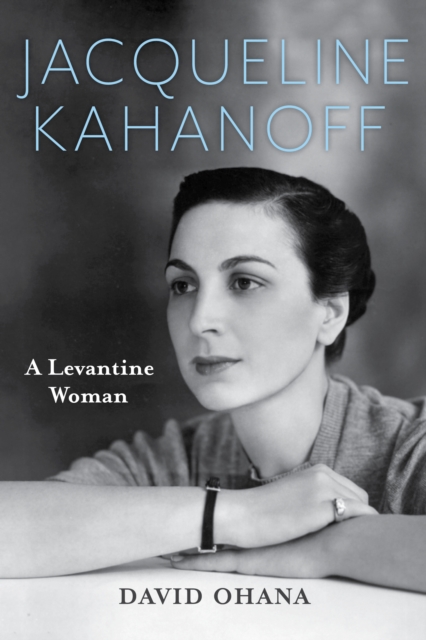 Jacqueline Kahanoff : A Levantine Woman, Hardback Book