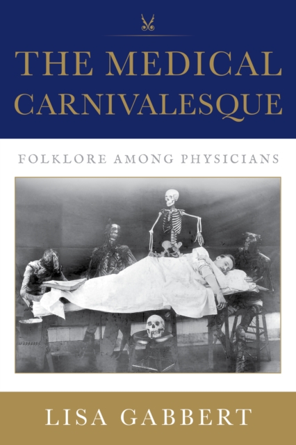 The Medical Carnivalesque : Folklore among Physicians, Paperback / softback Book