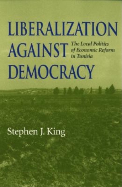 Liberalization against Democracy : The Local Politics of Economic Reform in Tunisia, EPUB eBook