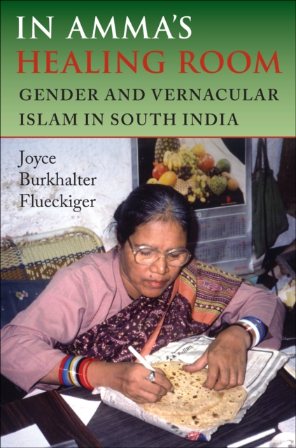 In Amma's Healing Room : Gender and Vernacular Islam in South India, EPUB eBook