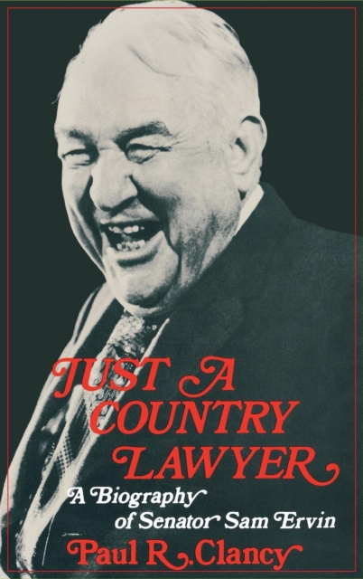 Just a Country Lawyer : A Biography of Senator Sam Ervin, Hardback Book