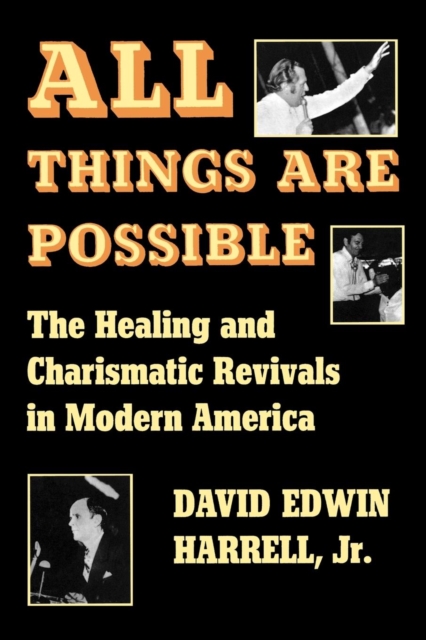 All Things Are Possible : The Healing and Charismatic Revivals in Modern America, Paperback / softback Book