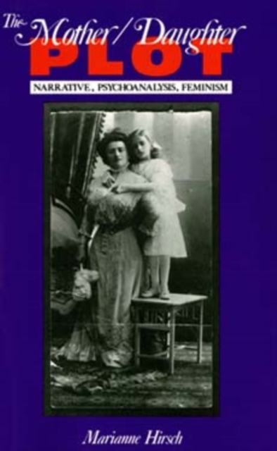 The Mother / Daughter Plot : Narrative, Psychoanalysis, Feminism, Paperback / softback Book