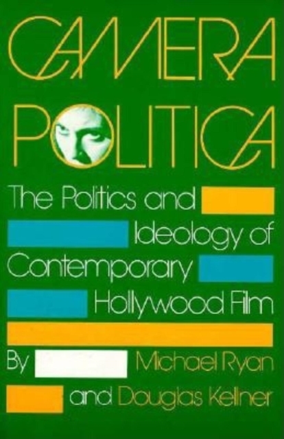 Camera Politica : The Politics and Ideology of Contemporary Hollywood Film, Paperback / softback Book