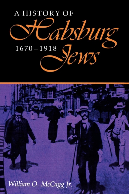 A History of Habsburg Jews, 1670–1918, Paperback / softback Book