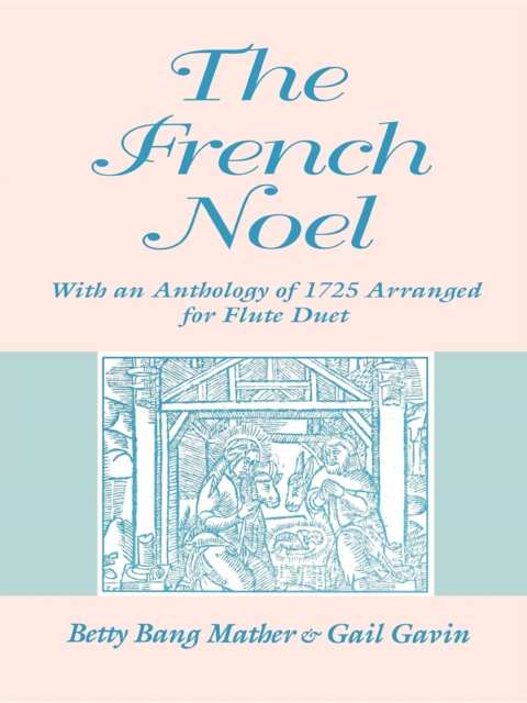 The French Noel : With an Anthology of 1725 Arranged for Flute Duet, Paperback / softback Book