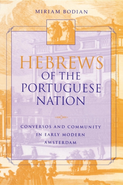 Hebrews of the Portuguese Nation : Conversos and Community in Early Modern Amsterdam, Paperback / softback Book