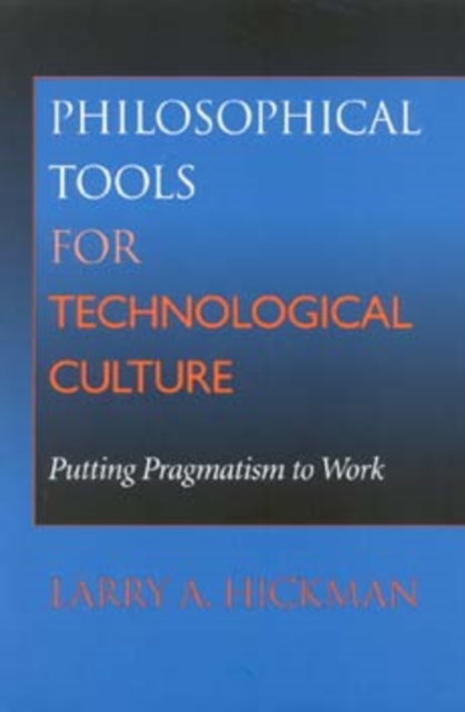 Philosophical Tools for Technological Culture : Putting Pragmatism to Work, Paperback / softback Book