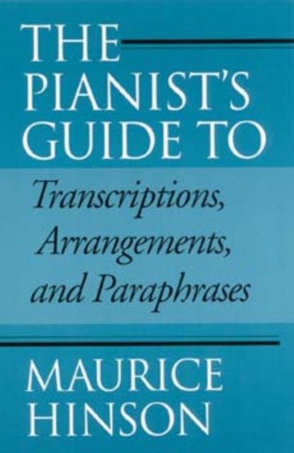 The Pianist's Guide to Transcriptions, Arrangements, and Paraphrases, Paperback / softback Book