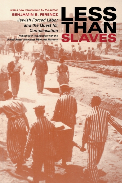 Less Than Slaves : Jewish Forced Labor and the Quest for Compensation, Paperback / softback Book
