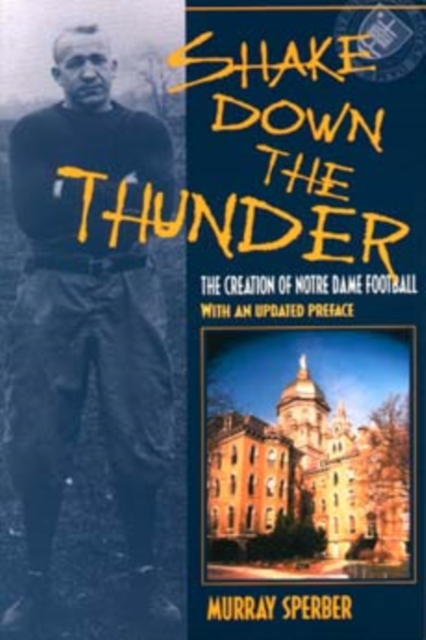 Shake Down the Thunder : The Creation of Notre Dame Football With an updated preface, Paperback / softback Book