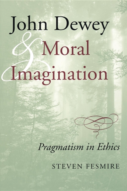 John Dewey and Moral Imagination : Pragmatism in Ethics, Paperback / softback Book