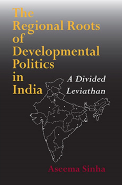 The Regional Roots of Developmental Politics in India : A Divided Leviathan, Paperback / softback Book