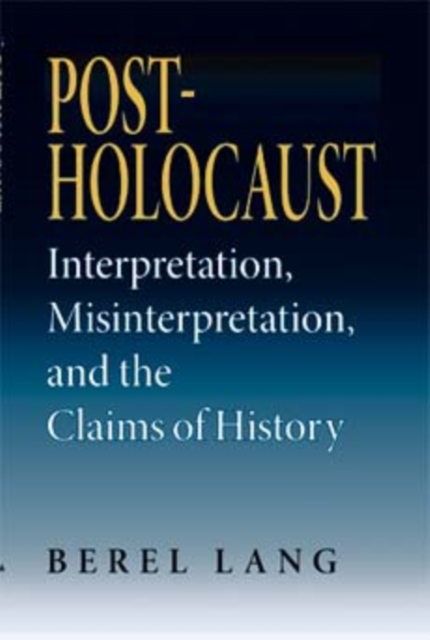 Post-Holocaust : Interpretation, Misinterpretation, and the Claims of History, Paperback / softback Book
