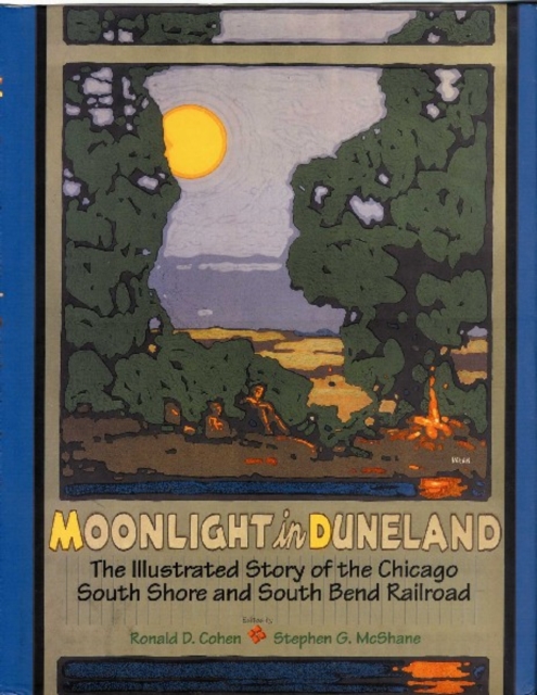 Moonlight in Duneland : The Illustrated Story of the Chicago South Shore and South Bend Railroad, Paperback / softback Book