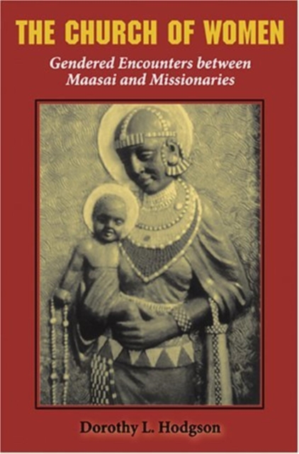 The Church of Women : Gendered Encounters between Maasai and Missionaries, Paperback / softback Book