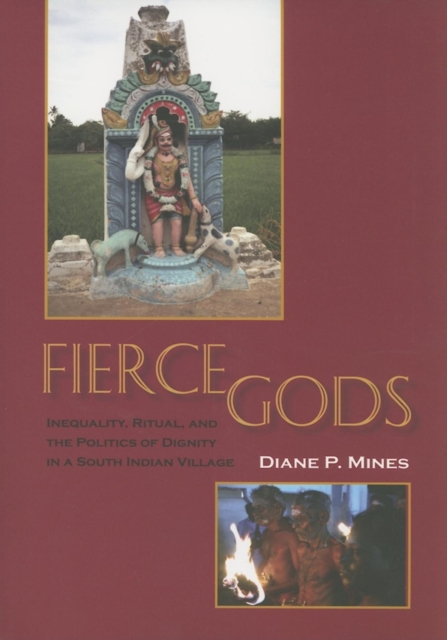 Fierce Gods : Inequality, Ritual, and the Politics of Dignity in a South Indian Village, Paperback / softback Book