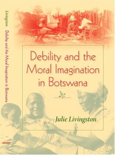 Debility and the Moral Imagination in Botswana, Paperback / softback Book