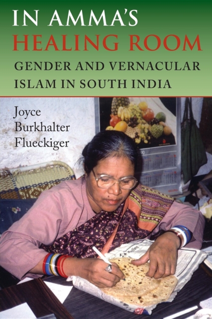 In Amma's Healing Room : Gender and Vernacular Islam in South India, Paperback / softback Book