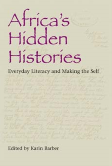 Africa's Hidden Histories : Everyday Literacy and Making the Self, Paperback / softback Book