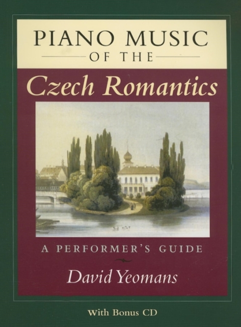 Piano Music of the Czech Romantics : A Performer's Guide, Paperback / softback Book