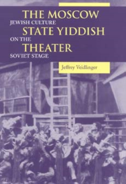 The Moscow State Yiddish Theater : Jewish Culture on the Soviet Stage, Paperback / softback Book