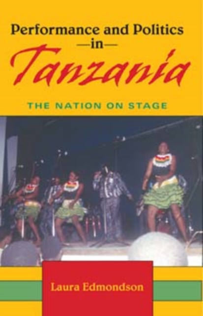 Performance and Politics in Tanzania : The Nation on Stage, Paperback / softback Book