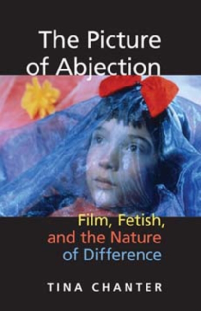 The Picture of Abjection : Film, Fetish, and the Nature of Difference, Paperback / softback Book