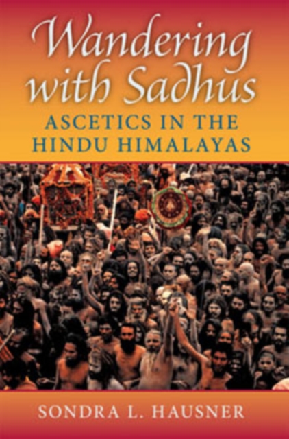 Wandering with Sadhus : Ascetics in the Hindu Himalayas, Paperback / softback Book