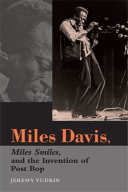 Miles Davis, Miles Smiles, and the Invention of Post Bop, Paperback / softback Book