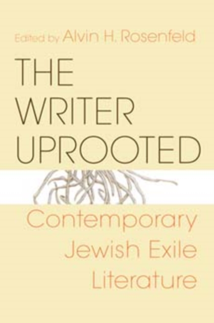 The Writer Uprooted : Contemporary Jewish Exile Literature, Paperback / softback Book