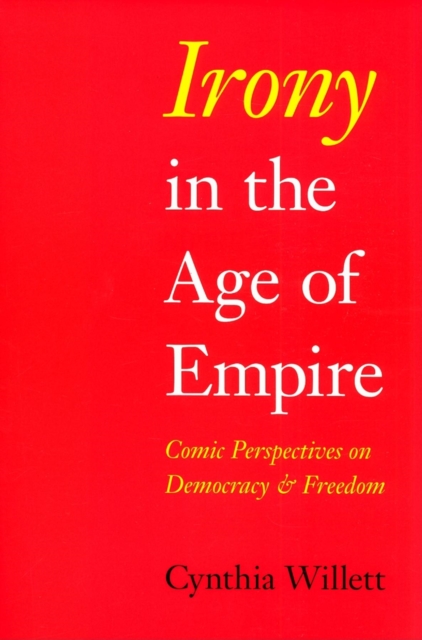 Irony in the Age of Empire : Comic Perspectives on Democracy and Freedom, Paperback / softback Book